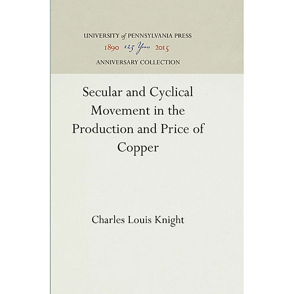 Secular and Cyclical Movement in the Production and Price of Copper, Charles Louis Knight