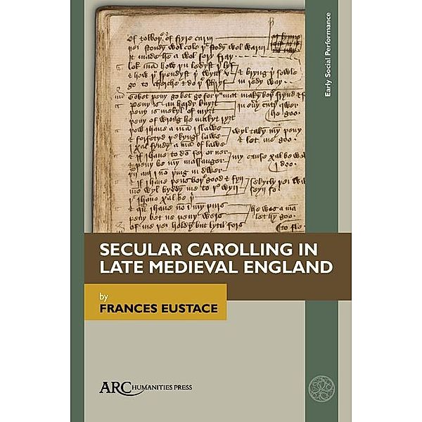 Secular Carolling in Late Medieval England / Arc Humanities Press, Frances Eustace