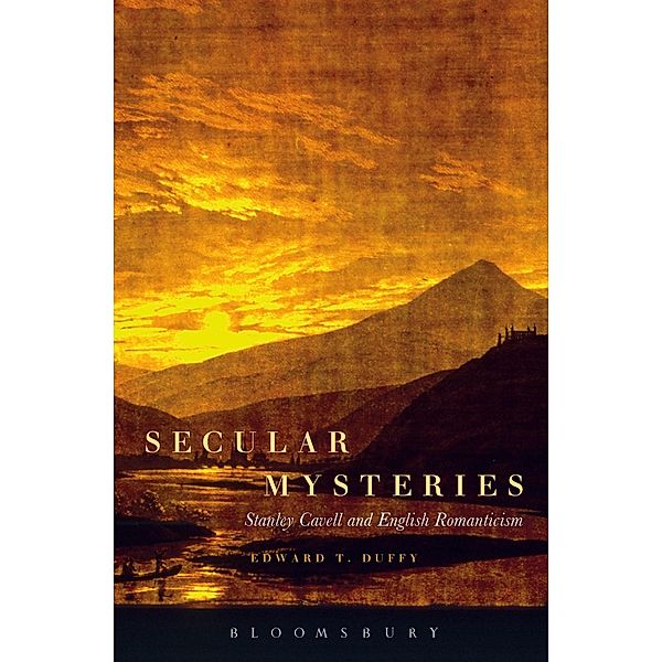 Secular Mysteries: Stanley Cavell and English Romanticism, Edward T. Duffy