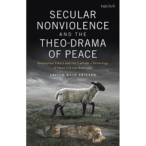 Secular Nonviolence and the Theo-Drama of Peace, Layton Boyd Friesen