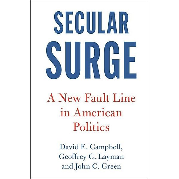 Secular Surge / Cambridge Studies in Social Theory, Religion and Politics, David E. Campbell