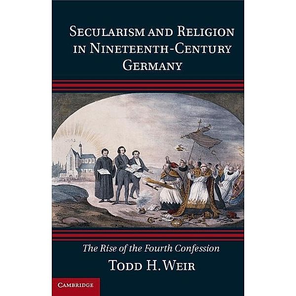 Secularism and Religion in Nineteenth-Century Germany, Todd H. Weir