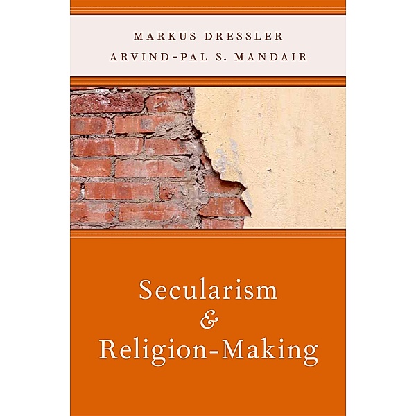 Secularism and Religion-Making, Markus Dressler, Arvind Mandair