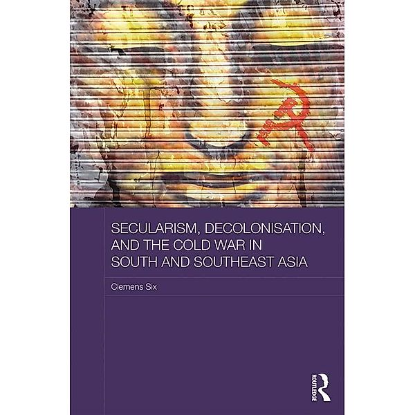 Secularism, Decolonisation, and the Cold War in South and Southeast Asia, Clemens Six