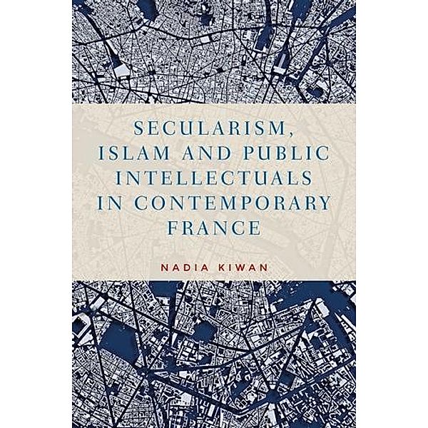 Secularism, Islam and public intellectuals in contemporary France / Manchester University Press, Nadia Kiwan