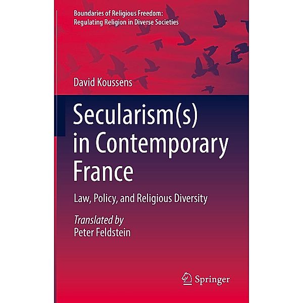 Secularism(s) in Contemporary France / Boundaries of Religious Freedom: Regulating Religion in Diverse Societies, David Koussens
