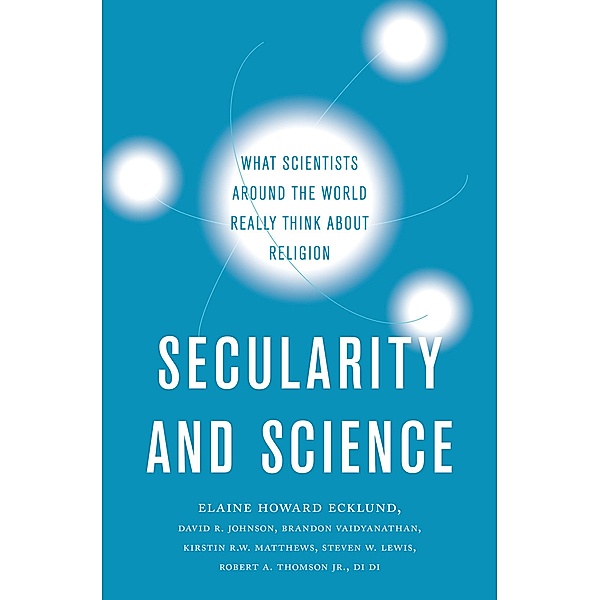 Secularity and Science, Elaine Howard Ecklund, David R. Johnson, Brandon Vaidyanathan, Kirstin R. W. Matthews, Steven W. Lewis, Robert A. Jr. Thomson, Di Di