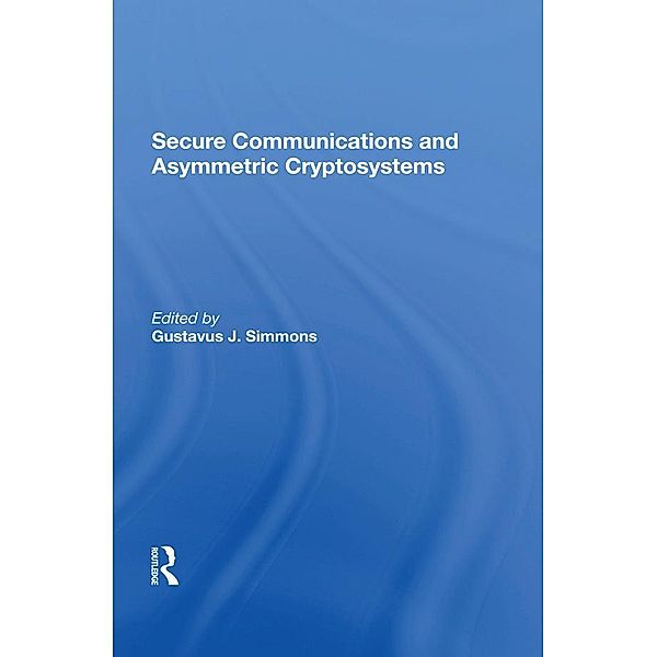 Secure Communications And Asymmetric Cryptosystems, Gustavus Simmons