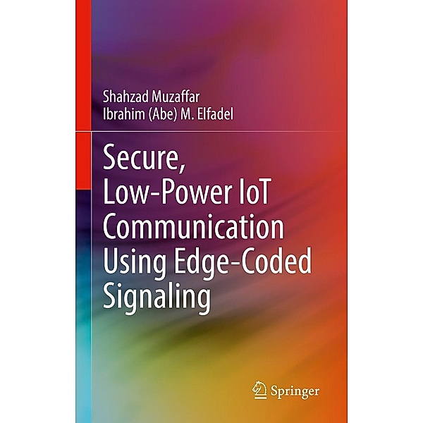 Secure, Low-Power IoT Communication Using Edge-Coded Signaling, Shahzad Muzaffar, Ibrahim (Abe) M. Elfadel