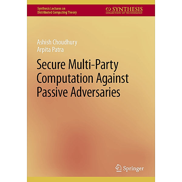 Secure Multi-Party Computation Against Passive Adversaries, Ashish Choudhury, Arpita Patra