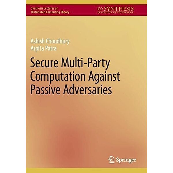 Secure Multi-Party Computation Against Passive Adversaries, Ashish Choudhury, Arpita Patra