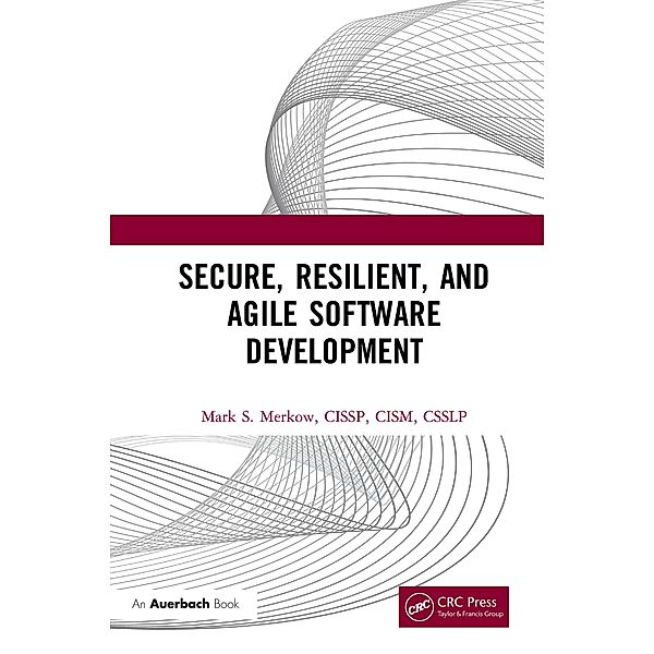 Secure, Resilient, and Agile Software Development, Mark Merkow