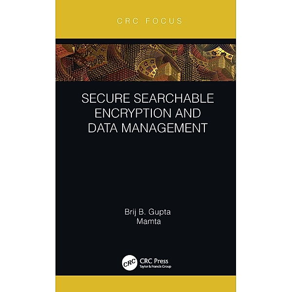 Secure Searchable Encryption and Data Management, Brij B. Gupta, Mamta