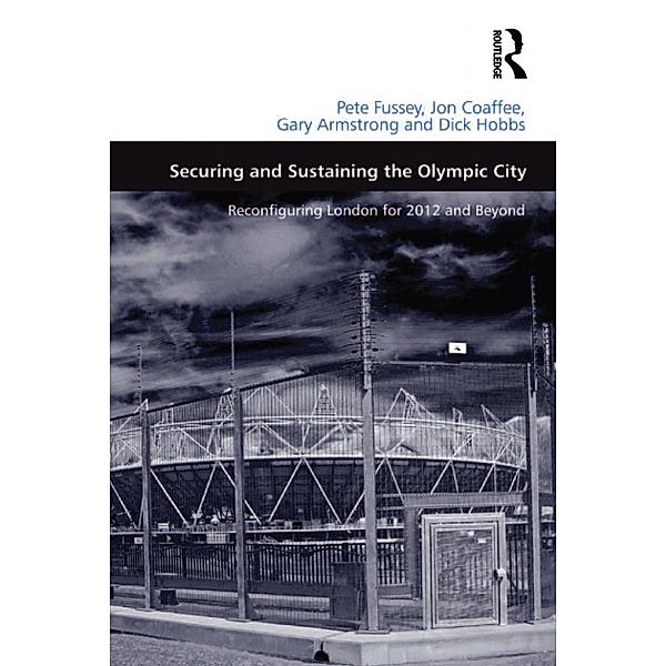 Securing and Sustaining the Olympic City, Pete Fussey, Jon Coaffee, Dick Hobbs