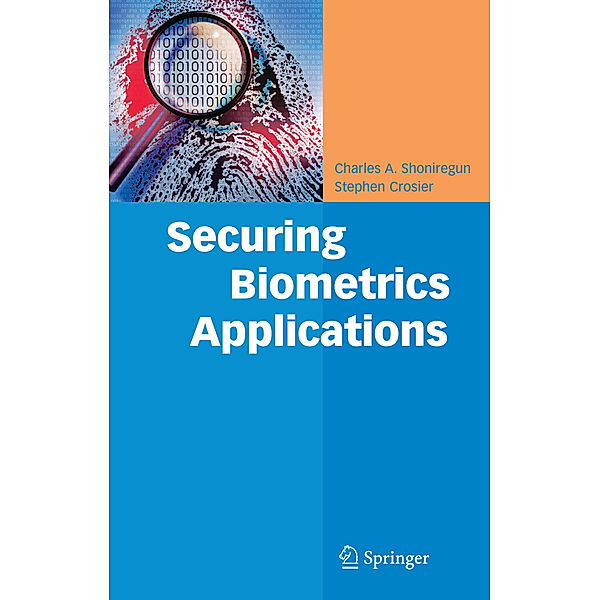 Securing Biometrics Applications, Charles A. Shoniregun, Stephen Crosier