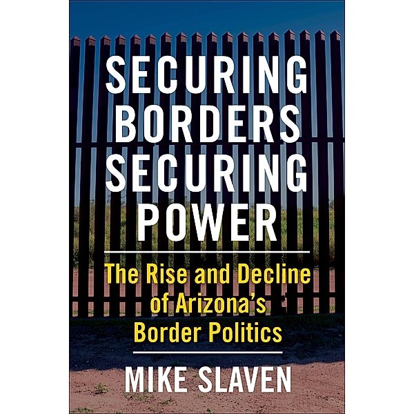 Securing Borders, Securing Power, Mike Slaven