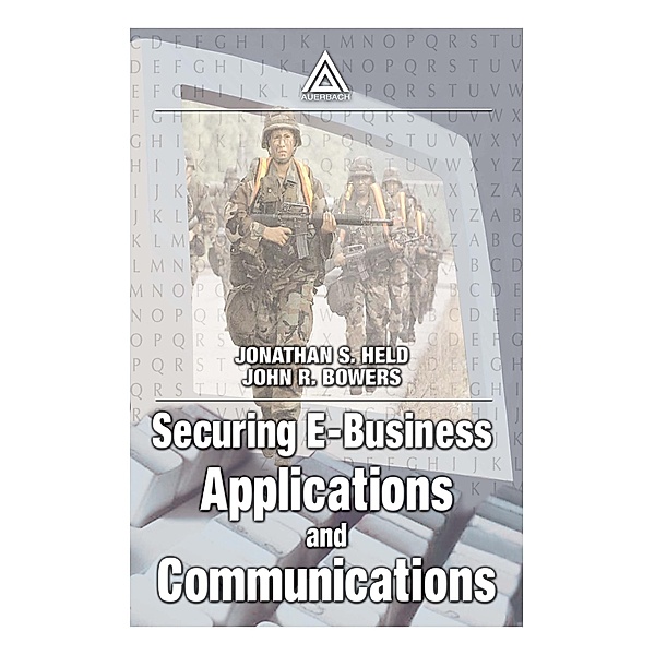 Securing E-Business Applications and Communications, Jonathan S. Held, John Bowers