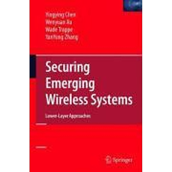 Securing Emerging Wireless Systems, Yingying Chen, Wenyuan Xu, Wade Trappe, Yanyong Zhang