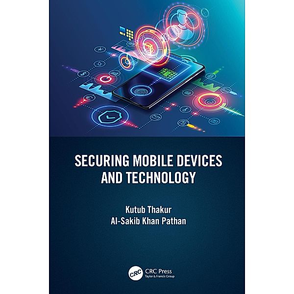 Securing Mobile Devices and Technology, Kutub Thakur, Al-Sakib Khan Pathan