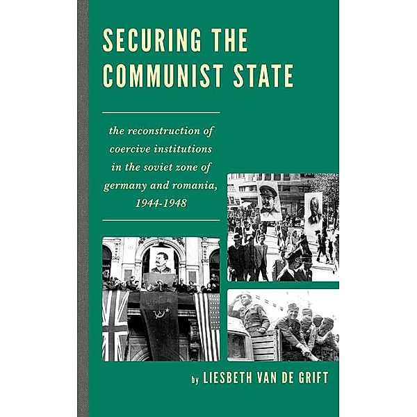 Securing the Communist State / The Harvard Cold War Studies Book Series, Liesbeth van de Grift