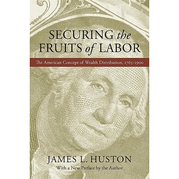 Securing the Fruits of Labor, James L. Huston