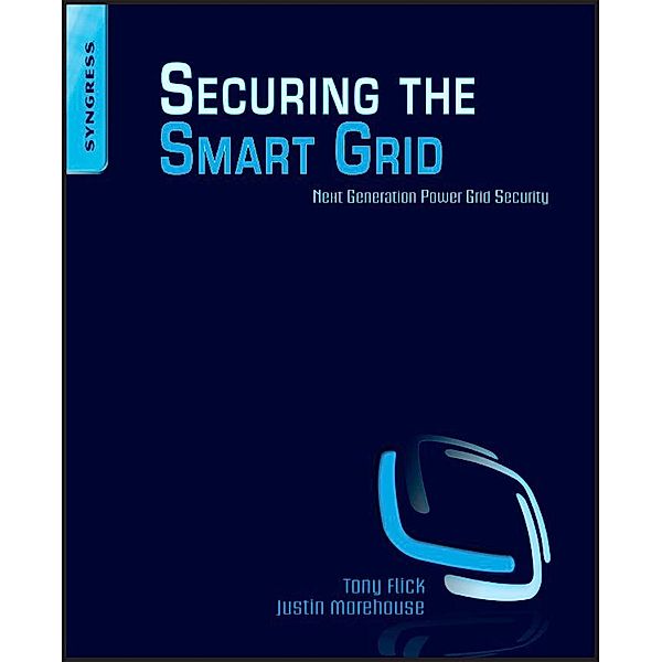 Securing the Smart Grid, Tony Flick, Justin Morehouse