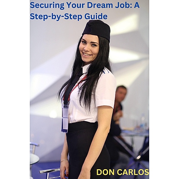 Securing Your Dream Job: A Step-by-Step Guide, Don Carlos