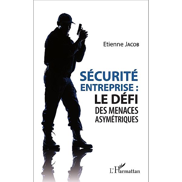 Securite d'entreprise : le defi des menaces asymetriques, Jacob Etienne Jacob