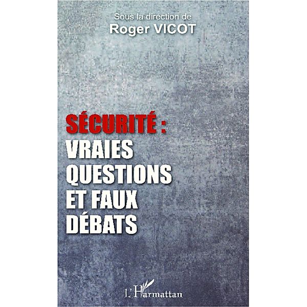 Securite : vraies questions et faux debats, Vicot Roger Vicot