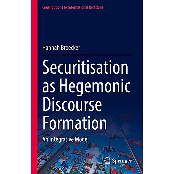 Securitisation as Hegemonic Discourse Formation / Contributions to International Relations, Hannah Broecker