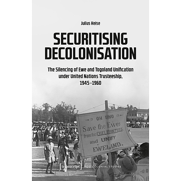 Securitising Decolonisation / Postcolonial Studies Bd.51, Julius Heise