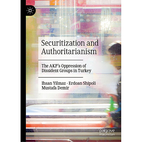 Securitization and Authoritarianism, Ihsan Yilmaz, Erdoan Shipoli, Mustafa Demir