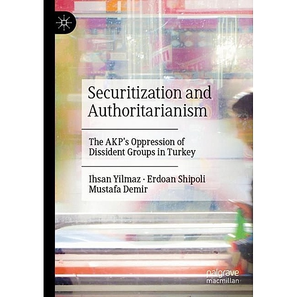 Securitization and Authoritarianism, Ihsan Yilmaz, Erdoan Shipoli, Mustafa Demir
