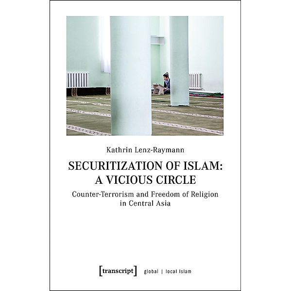 Securitization of Islam: A Vicious Circle / Globaler lokaler Islam, Kathrin Lenz-Raymann