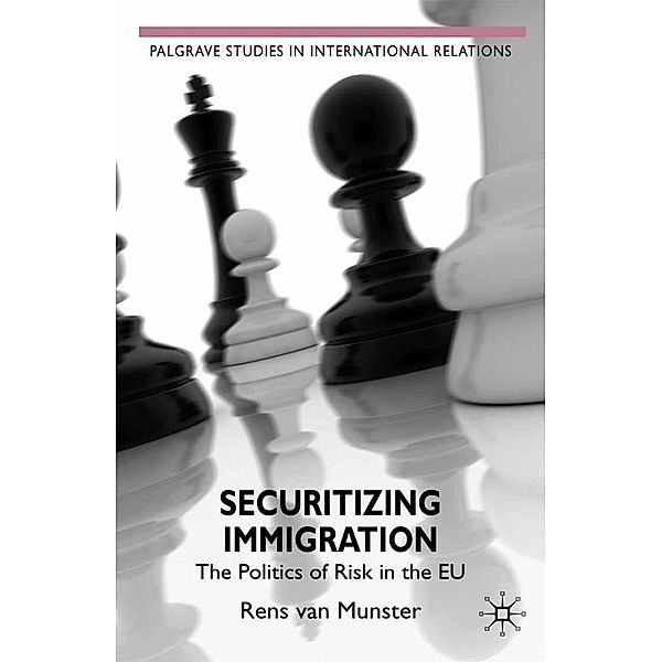 Securitizing Immigration / Palgrave Studies in International Relations, Rens van Munster, Kenneth A. Loparo