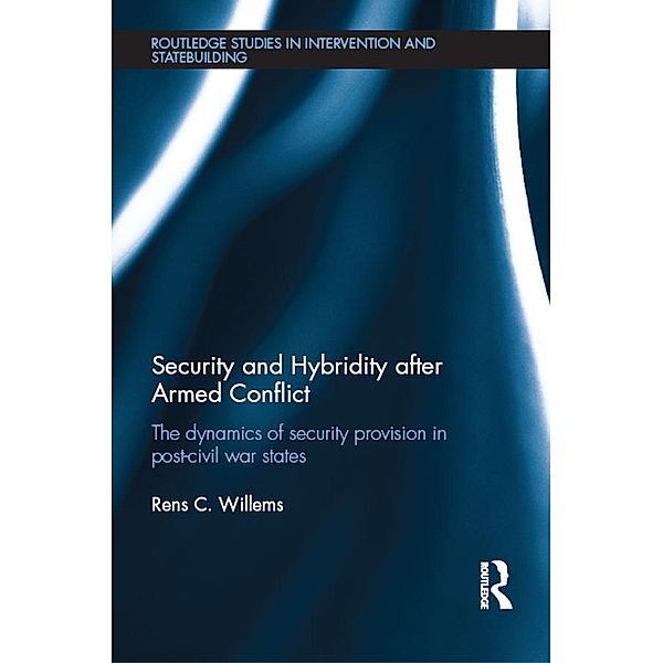 Security and Hybridity after Armed Conflict / Routledge Studies in Intervention and Statebuilding, Rens C. Willems