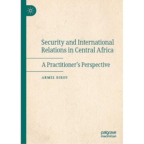 Security and International Relations in Central Africa / Progress in Mathematics, Armel Dirou