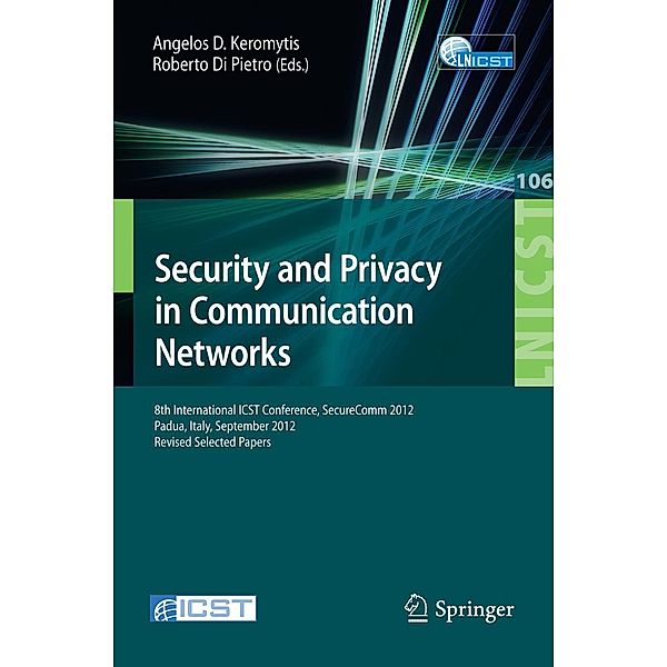 Security and Privacy in Communication Networks / Lecture Notes of the Institute for Computer Sciences, Social Informatics and Telecommunications Engineering Bd.106