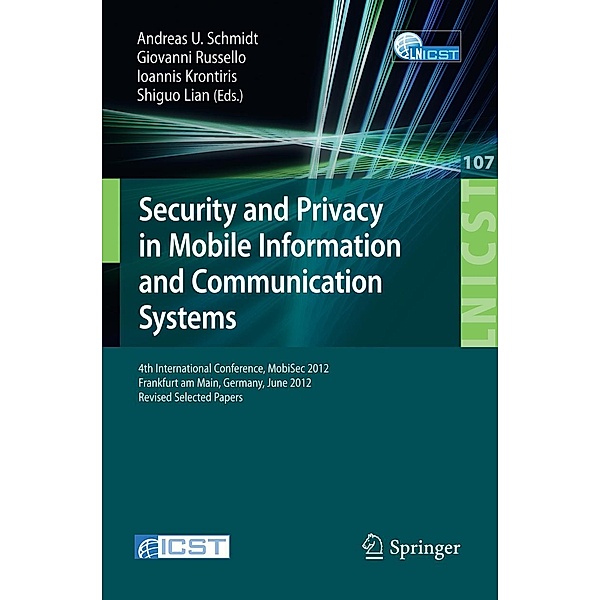 Security and Privacy in Mobile Information and Communication Systems / Lecture Notes of the Institute for Computer Sciences, Social Informatics and Telecommunications Engineering Bd.107