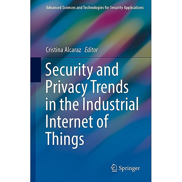 Security and Privacy Trends in the Industrial Internet of Things / Advanced Sciences and Technologies for Security Applications