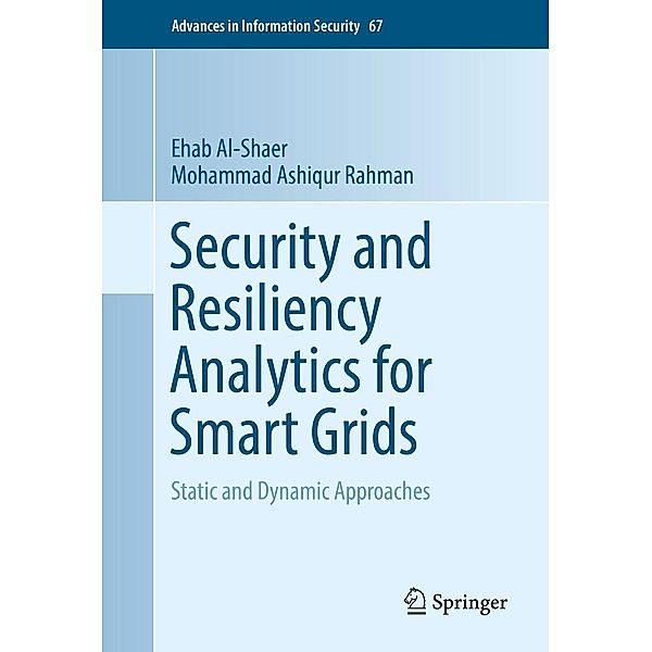Security and Resiliency Analytics for Smart Grids / Advances in Information Security Bd.67, Ehab Al-Shaer, Mohammad Ashiqur Rahman