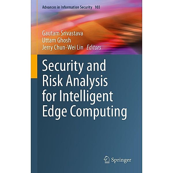 Security and Risk Analysis for Intelligent Edge Computing / Advances in Information Security Bd.103