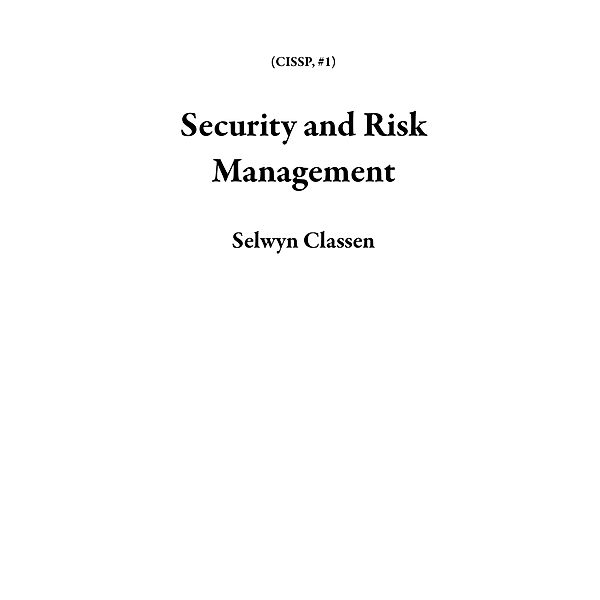 Security and Risk Management (CISSP, #1) / CISSP, Selwyn Classen