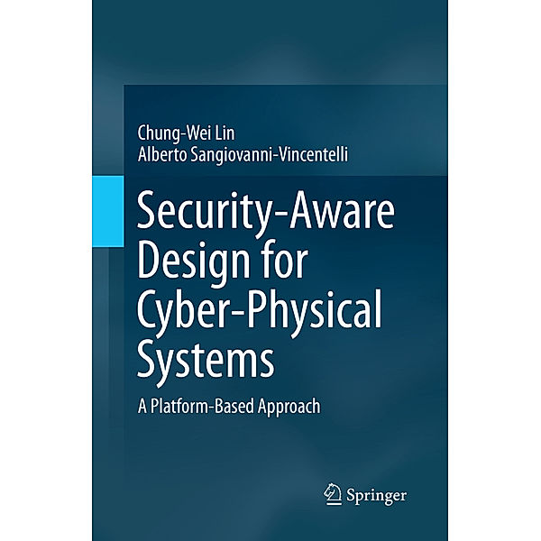 Security-Aware Design for Cyber-Physical Systems, Chung-Wei Lin, Alberto Sangiovanni-Vincentelli