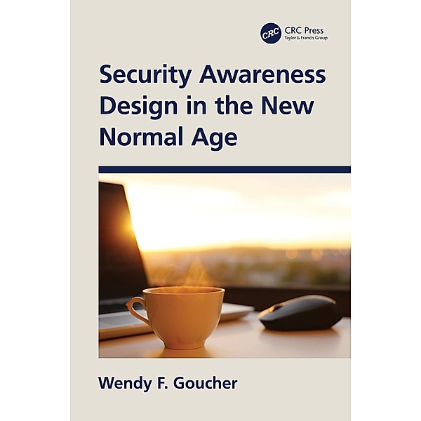 Security Awareness Design in the New Normal Age, Wendy F. Goucher