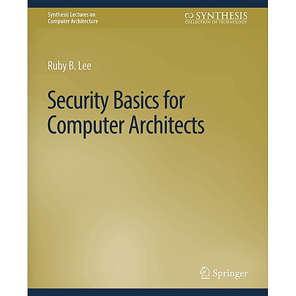 Security Basics for Computer Architects, Ruby B. Lee