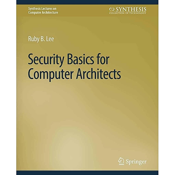Security Basics for Computer Architects / Synthesis Lectures on Computer Architecture, Ruby B. Lee