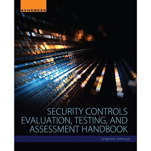 Security Controls Evaluation, Testing, and Assessment Handbook, Leighton Johnson