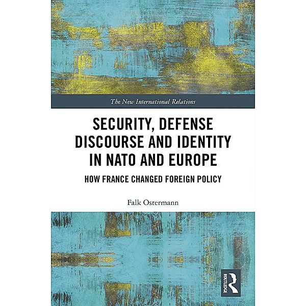 Security, Defense Discourse and Identity in NATO and Europe, Falk Ostermann