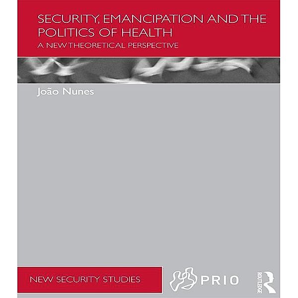 Security, Emancipation and the Politics of Health, Joao Nunes